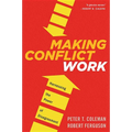Making Conflict Work: Harnessing the Power of Disagreement