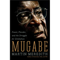 Mugabe: Power, Plunder, and the Struggle for Zimbabwe