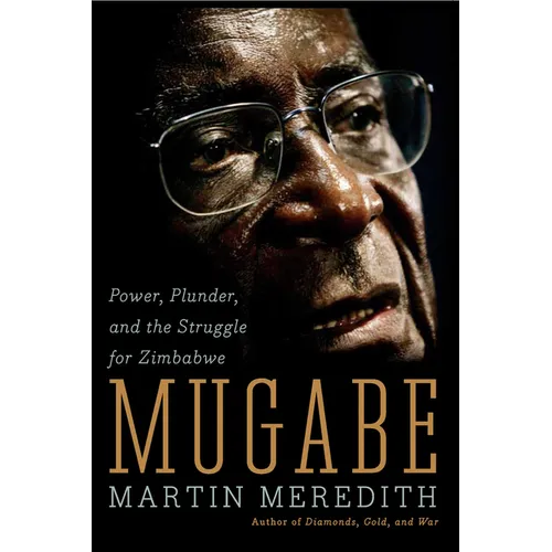 Mugabe: Power, Plunder, and the Struggle for Zimbabwe