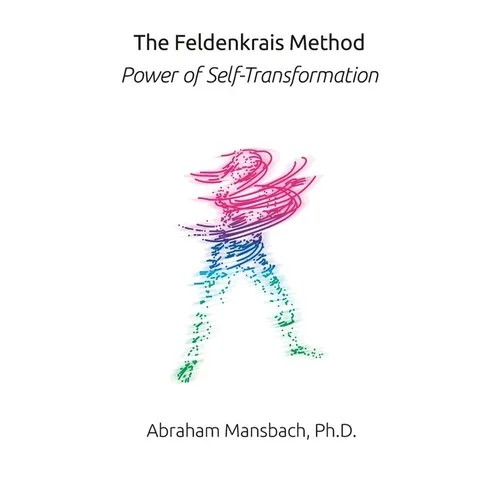 The Feldenkrais Method: Power of Self-Transformation
