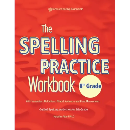 The Spelling Practice Workbook 8th Grade with Vocabulary Definitions, Model Sentences and Final Assessments