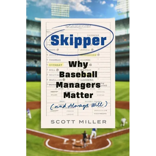 Skipper: Why Baseball Managers Matter and Always Will