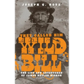 They Called Him Wild Bill: The Life and Adventures of James Butler Hickok