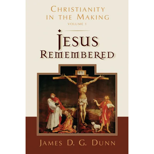 Jesus Remembered: Christianity in the Making, Volume 1