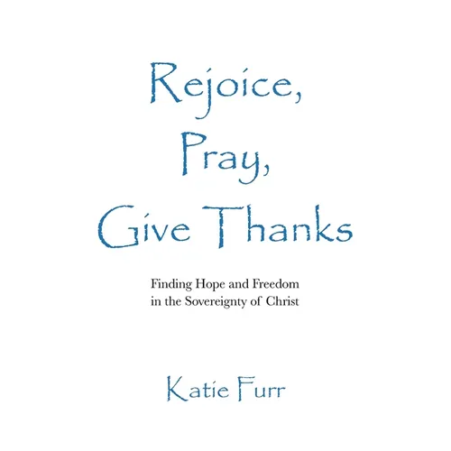 Rejoice, Pray, Give Thanks