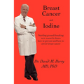 Breast Cancer and Iodine: How to Prevent and How to Survive Breast Cancer