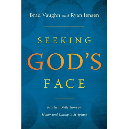 Seeking God's Face: Practical Reflections on Honor and Shame in Scripture