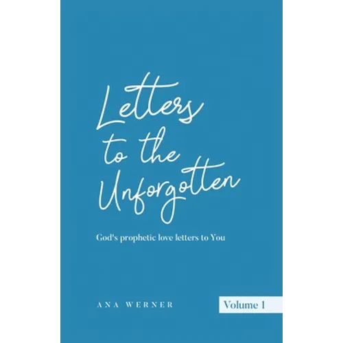 Letters to the Unforgotten: God's prophetic love letters to You