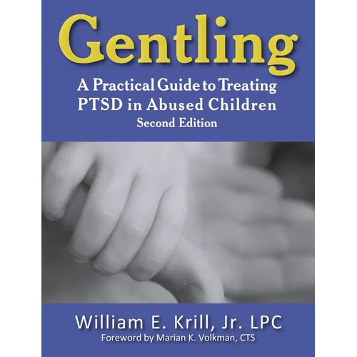 Gentling: A Practical Guide to Treating Ptsd in Abused Children, 2nd Edition