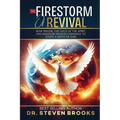 The Firestorm of Revival: How Prayer, the Gifts of the Spirit and Kingdom Wealth Converge to Ignite a Move of God