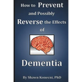 How to Prevent and Possibly Reverse the Effects of Dementia