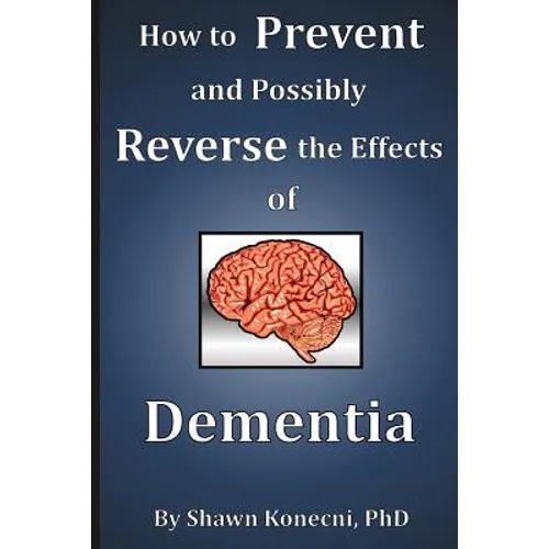 How to Prevent and Possibly Reverse the Effects of Dementia