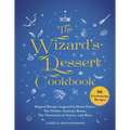 The Wizard's Dessert Cookbook: Magical Recipes Inspired by Harry Potter, the Hobbit, Fantastic Beasts, the Chronicles of Narnia, and More
