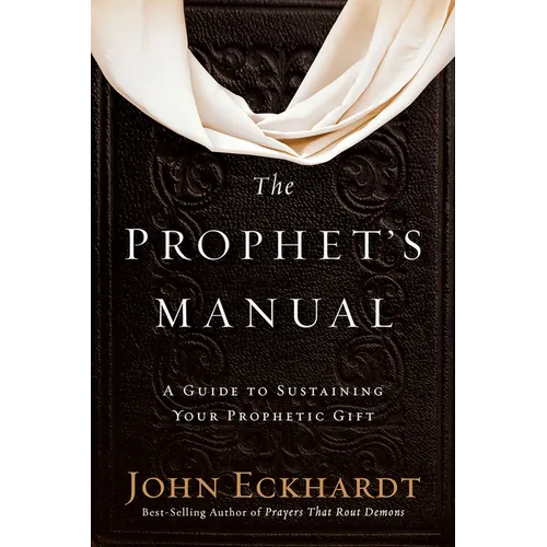 The Prophet's Manual: A Guide to Sustaining Your Prophetic Gift