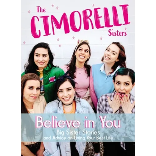 Believe in You: Big Sister Stories and Advice on Living Your Best Life