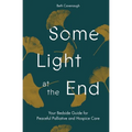 Some Light at the End: Your Bedside Guide for Peaceful Palliative and Hospice Care