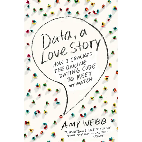 Data, a Love Story: How I Cracked the Online Dating Code to Meet My Match