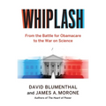 Whiplash: From the Battle for Obamacare to the War on Science