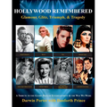Hollywood Remembered--Glamour, Glitz, Triumph, & Tragedy: All the Gossip Unfit to Print from the Glory Days of Hollywood