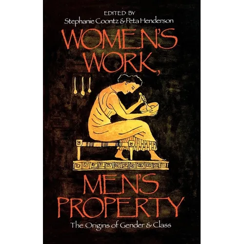 Women's Work, Men's Property: The Origins of Gender and Class