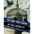 To See the Cage is to Leave It - 25 Techniques the Few Use to Control the Many