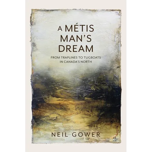 A Metis Man's Dream: From Traplines to Tugboats in Canada's North