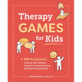 Therapy Games for Kids: 100 Activities to Boost Self-Esteem, Improve Communication, and Build Coping Skills