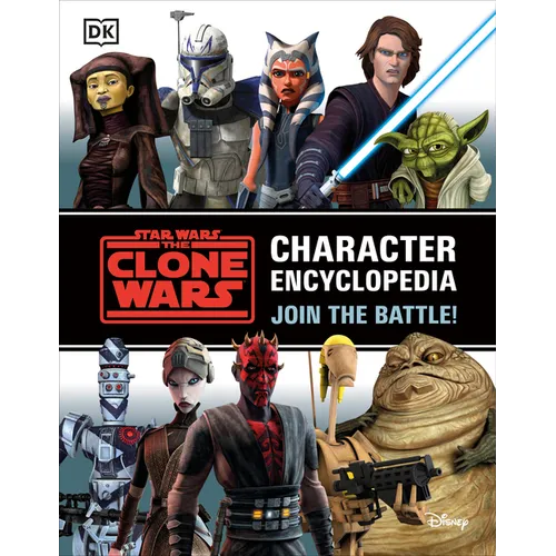 Star Wars the Clone Wars Character Encyclopedia: Join the Battle!
