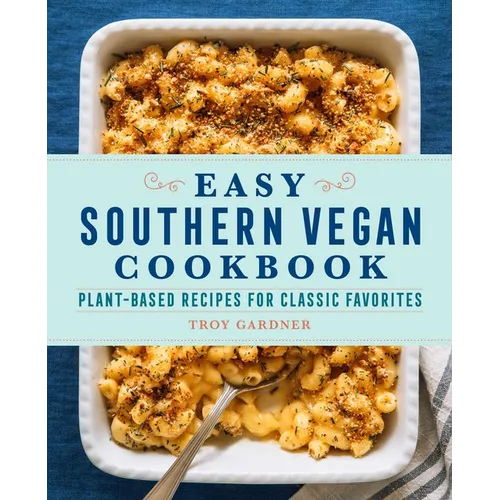 Easy Southern Vegan Cookbook: Plant-Based Recipes for Classic Favorites