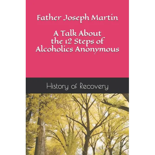 Father Joseph Martin A Talk About the 12 Steps of Alcoholics Anonymous