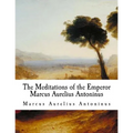 The Meditations of the Emperor Marcus Aurelius Antoninus: The Meditations