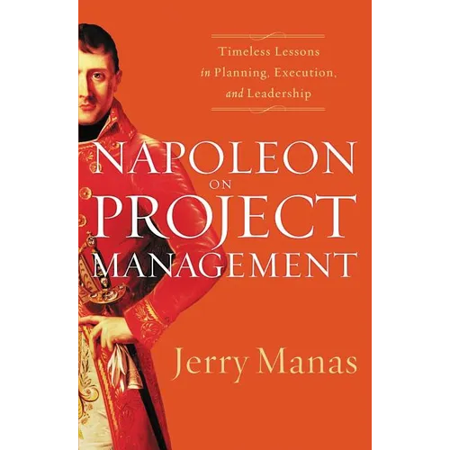 The Napoleon on Project Management: Timeless Lessons in Planning, Execution, and Leadership