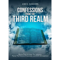Confessions from the Third Realm: Words That Activate The Heavens, Pierce The Forces of Darkness and Shift Atmospheres