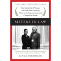 Sisters in Law: How Sandra Day O'Connor and Ruth Bader Ginsburg Went to the Supreme Court and Changed the World
