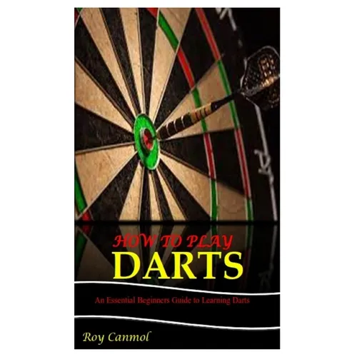 How to Play Darts: An Essential Beginner's Guide to Learning Darts