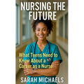 Nursing the Future: What Teens Need to Know About a Career as a Nurse