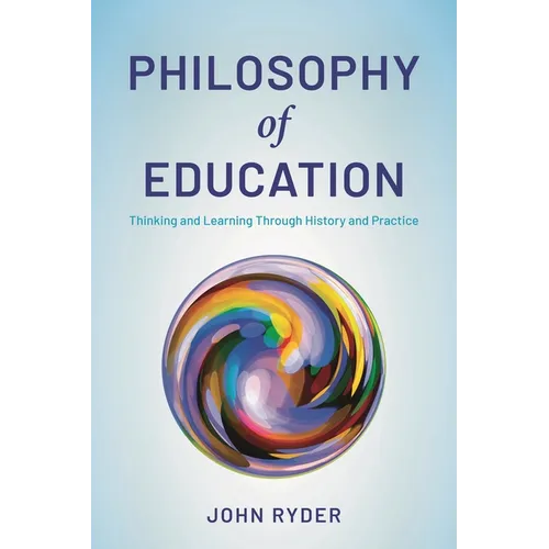 Philosophy of Education: Thinking and Learning Through History and Practice