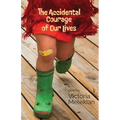 The Accidental Courage of Our Lives