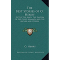 The Best Stories of O. Henry: Gift of the Magi, The Ransom of Red Chief, Mammon and the Archer and Others