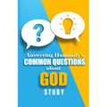 The Answering Humanity's Common Questions about God Study Student Guide