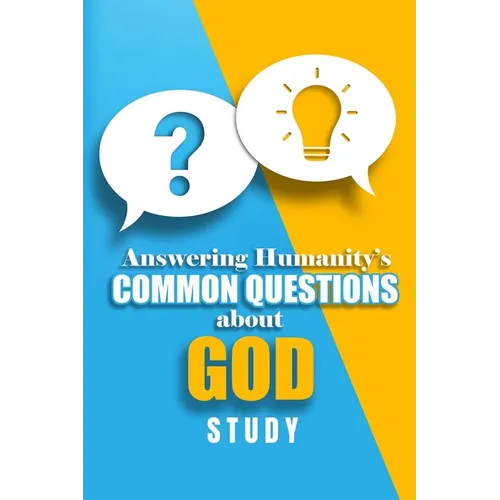 The Answering Humanity's Common Questions about God Study Student Guide