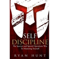 Self Discipline: The Spartan and Special Operations Way to Mastering Yourself