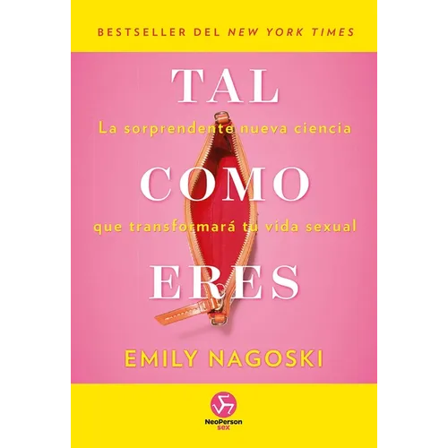 Tal Como Eres: La Sorprendente Nueva Ciencia Que Transformará Tu Vida Sexual