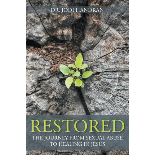 Restored: The Journey from Sexual Abuse to Healing in Jesus