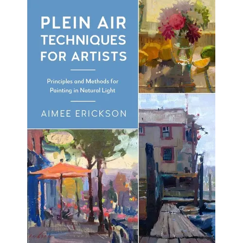 Plein Air Techniques for Artists: Principles and Methods for Painting in Natural Light