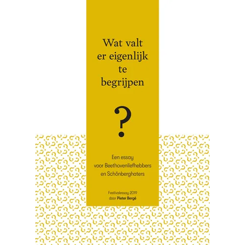 Wat Valt Er Eigenlijk Te Begrijpen?: Een Essay Voor Beethovenliefhebbers En Schonberghaters