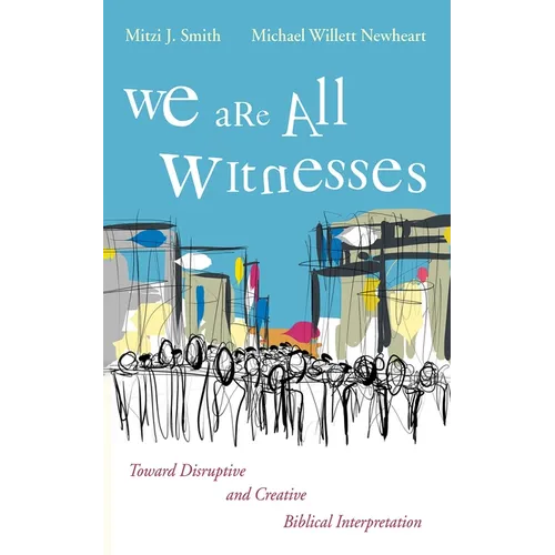 We Are All Witnesses: Toward Disruptive and Creative Biblical Interpretation
