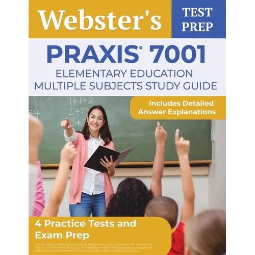 Praxis 7001 Elementary Education Multiple Subjects Study Guide: 4 Practice Tests and Exam Prep [Includes Detailed Answer Explanations]
