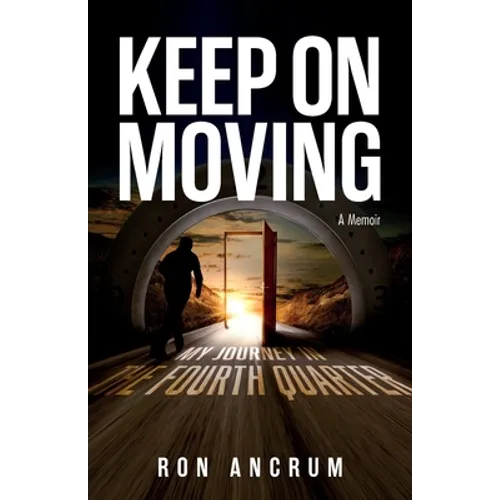 Keep On Moving: My Journey in the Fourth Quarter