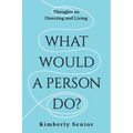 What Would a Person Do?: Thoughts on Directing and Living
